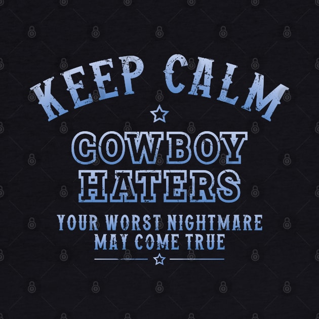 Keep Calm Cowboys Haters by Trendsdk